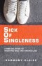 Sick of Singleness: A Biblical Guide to Breaking Free and Finding Love