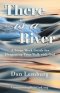 There Is a River: A Seven Week Guide for Deepening Your Walk with God