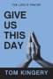 Give Us This Day: The Lord's Prayer