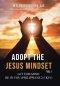 Adopt the Jesus Mindset Vol. 1: Let This Mind Be in You (Philippians 2:5 Kjv)