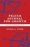 Prayer Journal for Growth: Growing in Your Relationship with God