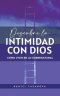 Descubre La Intimidad Con Dios: Como Vivir en lo Sobrenatural
