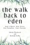 The Walk Back to Eden: God's Word, Your Story. His Paradise, Your Pursuit.