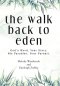 The Walk Back to Eden: God's Word, Your Story. His Paradise, Your Pursuit.