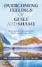 Overcoming Feelings of Guilt and Shame: Walking in the Freedom That Christ Brings