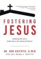 Fostering Jesus: Answering the Call to Foster Care in the Home and Church