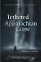 Tethered to an Appalachian Curse