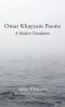 Omar Khayyam Poems: A Modern Translation