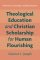 Theological Education and Christian Scholarship for Human Flourishing