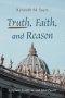 Truth, Faith, and Reason