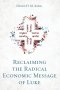 Reclaiming the Radical Economic Message of Luke