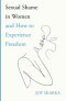 Sexual Shame in Women and How to Experience Freedom