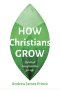 How Christians Grow: Spiritual Transformation for Life