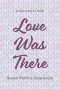 Love Was There: A Testimony of Faith