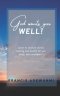 God wants you well: Learn to receive divine healing and health for you body, soul and spirit