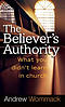 Believer's Authority: What You Didn't Learn in Church