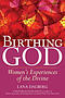 Birthing God: Women's Experience of the Divine