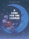 A SONG FOR THE  COSMOS