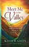 Meet Me in the Valley: Walking With God Through the Low Places in Life
