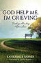 God Help Me, I'm Grieving : Finding Healing After Loss
