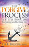 Forgive Process: A Little Book on Forgiving and Letting Go