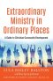 Extraordinary Ministry in Ordinary Places : A Guide to Christian Community Development