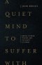 A Quiet Mind to Suffer With