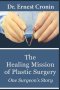The Healing Mission of Plastic Surgery: One Surgeon's Story