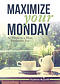 Maximize Your Monday: 12 Weeks to a More Productive You