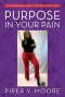 Purpose In Your Pain: Using personal pain for professional gain