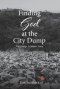 Finding God at the City Dump: The George LeMaster Story