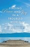Finding Peace and Joy in a Troubled World: Living a Life of Peace and Joy Free from Worry and Fear