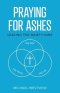 Praying for Ashes: Leaving the Ninety-Nine