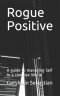 Rogue Positive: A guide to managing Self in a complex World