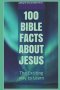 100 Bible Facts About Jesus: The Exciting way to Learn