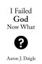 I Failed God Now What?