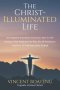 The Christ-Illuminated Life: An Insightful Exposition On Paul's Letter To the Romans, with Emphasis On Why We All Need Jesus And How To Walk Just A