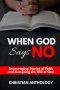 When God Says No: Encouraging Stories of Faith and Accepting the Will of God