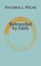 Rebranded by Faith