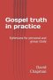 Gospel truth in practice: A Bible guide for personal or group study