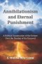 Annihilationism and Eternal Punishment: A Biblical Examination of the Debate Over the Destiny of the Unsaved