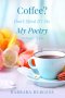 Coffee? Don\'t Mind If I Do. My Poetry. Volume Two.