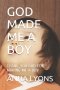God Made Me a Boy: Thank You God for Making Me a Boy