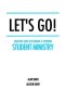 Let's Go!: Creating and Sustaining a Thriving Student Ministry