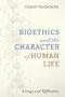 Bioethics and the Character of Human Life