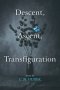 Descent, Ascent, Transfiguration