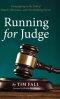 Running for Judge: Campaigning on the Trail of Despair, Deliverance, and Overwhelming Success