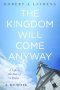 The Kingdom Will Come Anyway