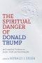 The Spiritual Danger of Donald Trump