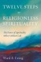 Twelve Steps to Religionless Spirituality